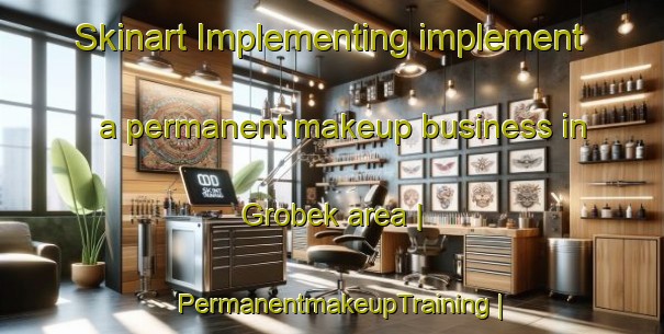 Skinart Implementing implement a permanent makeup business in Grobek area | PermanentmakeupTraining | PermanentmakeupClasses | SkinartTraining-Poland
